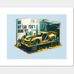 No, My car isn't done yet funny Auto Enthusiast tee 3 Posters and Art